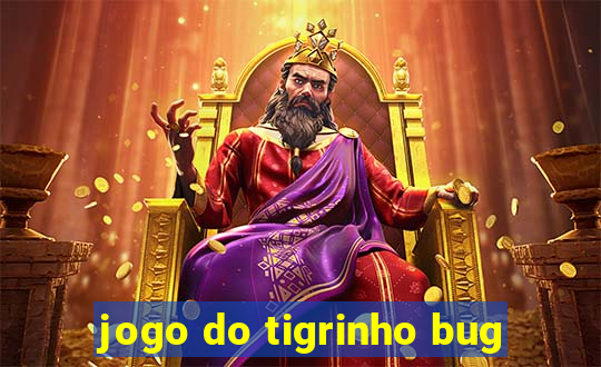 jogo do tigrinho bug